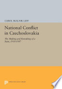 National conflict in Czechoslovakia : the making and remaking of a state, 1918-1987 /