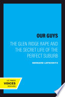 Our Guys : The Glen Ridge Rape and the Secret Life of the Perfect Suburb /