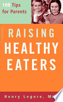 Raising healthy eaters : 100 tips for parents /