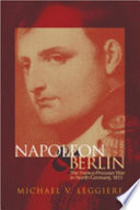 Napoleon and Berlin : the Franco-Prussian war in North Germany, 1813 /