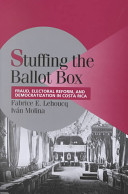 Stuffing the ballot box : fraud, electoral reform, and democratization in Costa Rica /