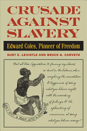 Crusade against slavery : Edward Coles, pioneer of freedom /