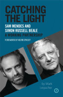 Catching the light : Sam Mendes and Simon Russell Beale : a working partnership /