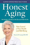 Honest aging : an insider's guide to the second half of life /