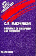 C.B. Macpherson : dilemmas of liberalism and socialism /