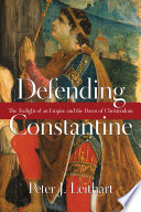 Defending Constantine the twilight of an empire and the dawn of Christendom /