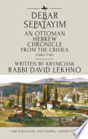 An annotated English translation of Debar sepatayim an Ottoman historical chronicle from the Tulip Period Crimea written in Hebrew by the Krymchak R. David Lekhno /