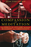 Compassion and meditation : the spiritual dynamic between Buddhism and Christianity /