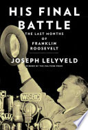 His final battle : the last months of Franklin Roosevelt /