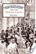 Miscegenation : making race in America /