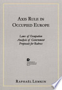 Axis rule in occupied Europe : laws of occupation, analysis of government, proposals for redress /