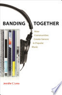 Banding together : how communities create genres in popular music /