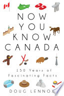 Now you know Canada : 150 years of fascinating facts /
