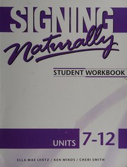 Signing Naturally: Student Workbook Units 7-12.