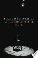 Police interrogation and American justice /