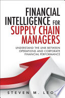 Financial intelligence for supply chain managers : understand the link between operations and corporate financial performance /