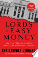 The lords of easy money : how the Federal Reserve broke the American economy /