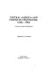 Central America and United States policies, 1820s-1980s : a guide to issues and references /