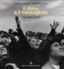 Il divino e il meraviglioso : feste religiose di Sicilia /