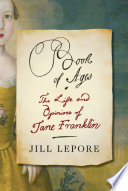 Book of ages : the life and opinions of Jane Franklin /