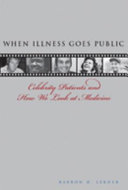 When illness goes public : celebrity patients and how we look at medicine /