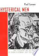 Hysterical men : war, psychiatry, and the politics of trauma in Germany, 1890-1930 /