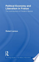 Political Economy and Liberalism in France : the Contributions of Frédéric Bastiat.