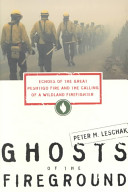 Ghosts of the fireground : echoes of the Great Peshtigo Fire and the calling of a wildland firefighter /