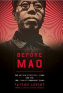 Before Mao : the untold story of Li Lisan and the creation of Communist China /