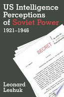 US intelligence perceptions of Soviet power, 1921-1946 /