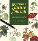 Keeping a nature journal : discover a whole new way of seeing the world around you /