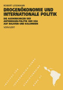 Drogenokonomie und internationale Politik : die Auswirkungen der Antidrogen-Politik der USA auf Bolivien und Kolombien /