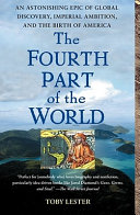 The fourth part of the world : an astonishing epic of global discovery, imperial ambition and the birth of America /