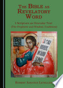 The Bible as revelatory word : 1 Scripture as oracular text (the prophetic and wisdom traditions) /