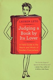 Judging a book by its lover : a field guide to the hearts and minds of readers everywhere /