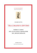 Tra umano e divino : forme e limiti del culto degli imperatori nel mondo romano /