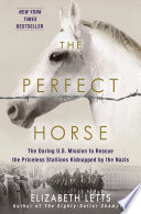 The perfect horse : the daring U.S. mission to rescue the priceless stallions kidnapped by the Nazis /