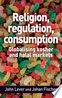 Religion, regulation, consumption : globalising kosher and halal markets /