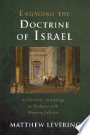 Engaging the doctrine of Israel : a Christian Israelology in dialogue with ongoing Judaism /