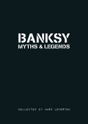 Banksy myths and legends : a collection of the unbelievable and the incredible /