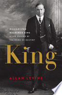 King : William Lyon Mackenzie King : a life guided by the hand of destiny /