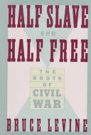Half slave and half free : the roots of civil war /