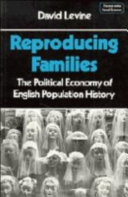 Reproducing families : the political economy of English population history /