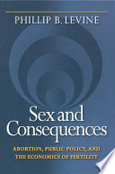 Sex and consequences : abortion, public policy, and the economics of fertility /