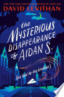 The mysterious disappearance of Aidan S. (as told to his brother) /