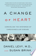 A change of heart : unraveling the mysteries of cardiovascular disease /