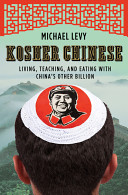 Kosher Chinese : living, teaching, and eating with China's other billion /