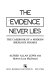 The evidence never lies : the casebook of a modern Sherlock Holmes /