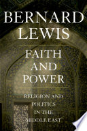 Faith and power : religion and politics in the Middle East /