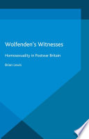 Wolfenden's witnesses : homosexuality in postwar Britain /